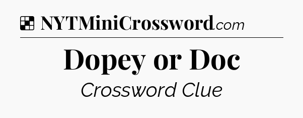 Solution: Dopey or Doc - NYT Crossword