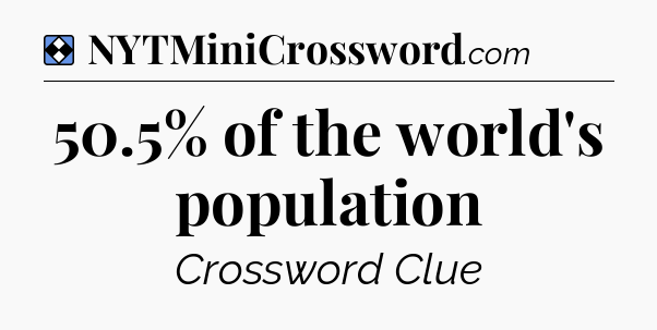 Solution: 50.5% of the world's population - NYT Mini Crossword