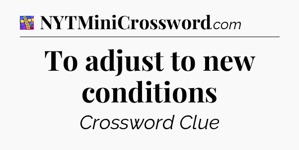 To adjust to new conditions Codycross