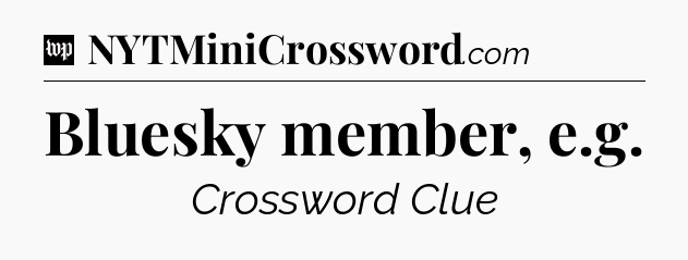 Bluesky member, e.g Crossword Clue