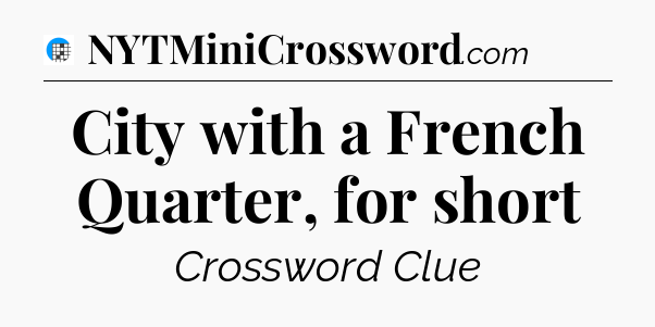 City with a French Quarter, for short Crossword Clue