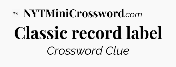 Classic record label - WSJ Crossword