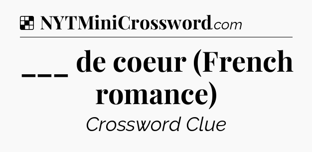 Solution: ___ de coeur (French romance) - NYT Crossword