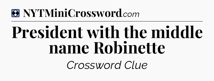 Solution: President with the middle name Robinette - NYT Mini Crossword