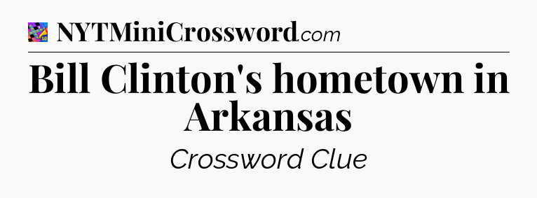 Bill Clinton's hometown in Arkansas Crossword Clue