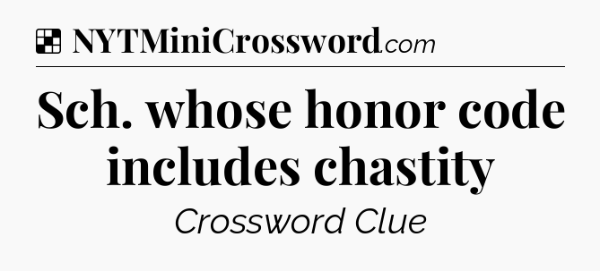 Solution: Sch. whose honor code includes chastity - NYT Crossword