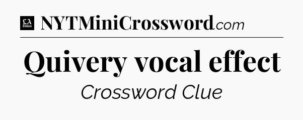 Quivery vocal effect - LA Times Crossword