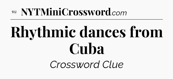 Rhythmic dances from Cuba - WSJ Crossword