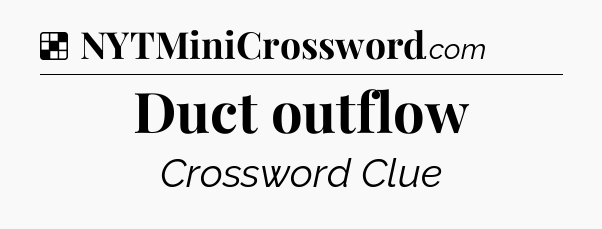 Solution: Duct outflow - NYT Crossword