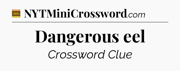 Dangerous eel - Eugene Sheffer Crossword
