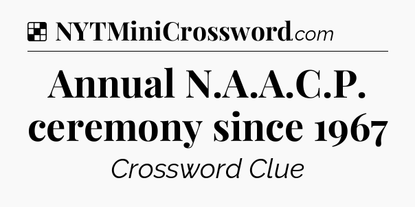 Solution: Annual N.A.A.C.P. ceremony since 1967 - NYT Crossword