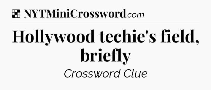 Solution: Hollywood techie's field, briefly - NYT Crossword