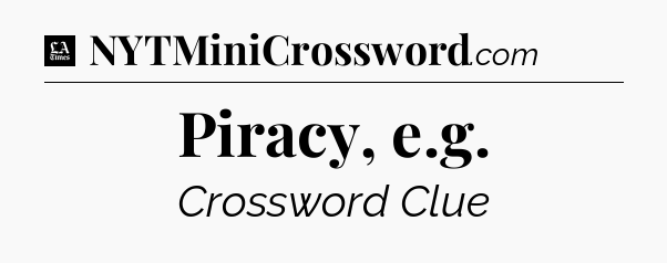 Piracy, e.g - LA Times Crossword