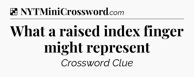 Solution: What a raised index finger might represent - NYT Crossword