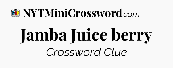 Jamba Juice berry Crossword Clue
