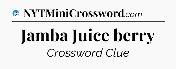 Jamba Juice berry Crossword Clue