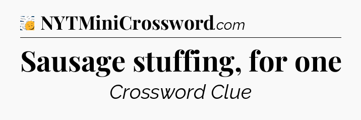 Sausage stuffing, for one - 7 Little Words