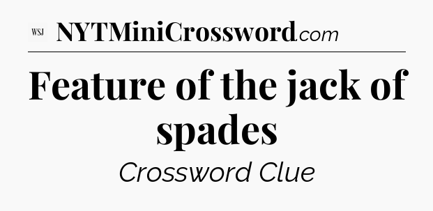 Feature of the jack of spades - WSJ Crossword