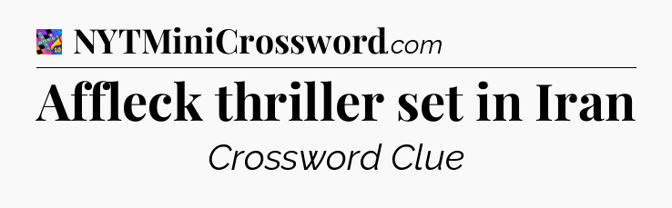 Affleck thriller set in Iran Crossword Clue