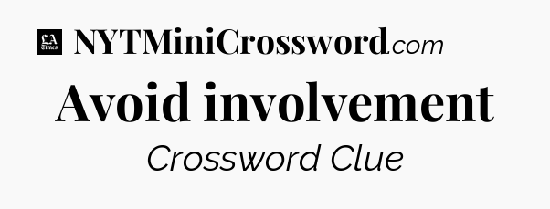 Avoid involvement - LA Times Crossword