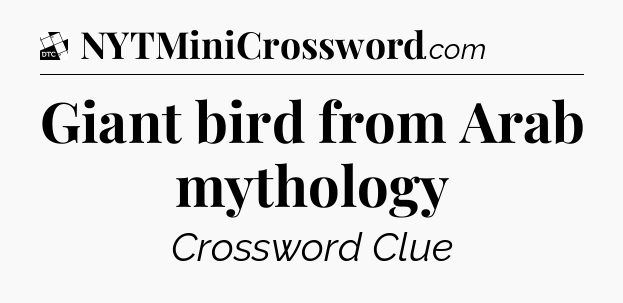 Giant bird from Arab mythology - Daily Themed Classic Crossword