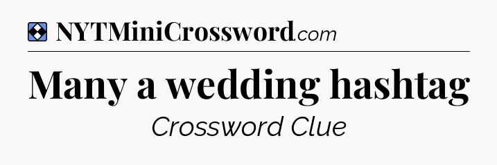 Solution: Many a wedding hashtag - NYT Mini Crossword