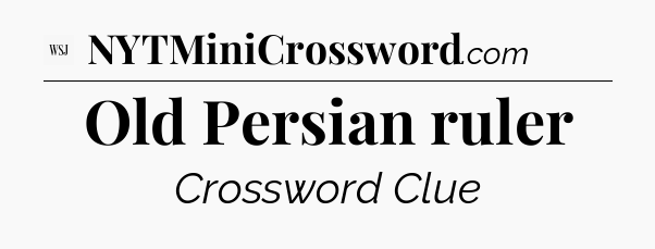 Old Persian ruler - WSJ Crossword