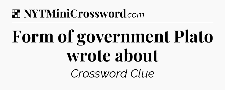 Solution: Form of government Plato wrote about - NYT Crossword