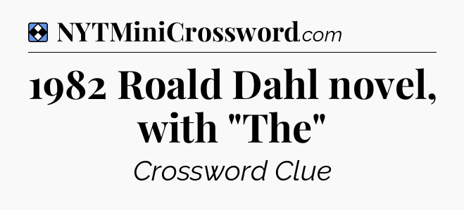 Solution: 1982 Roald Dahl novel, with 