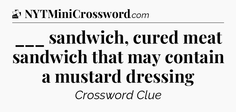 ___ sandwich, cured meat sandwich that may contain a mustard dressing - Daily Themed Classic Crossword