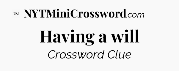 Having a will - WSJ Crossword