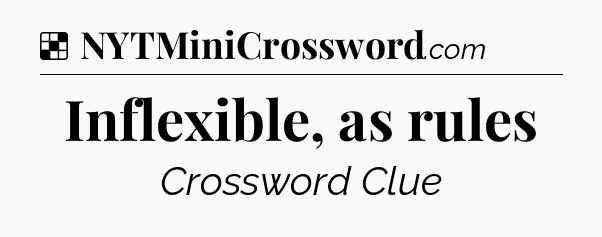 Solution: Inflexible, as rules - NYT Crossword