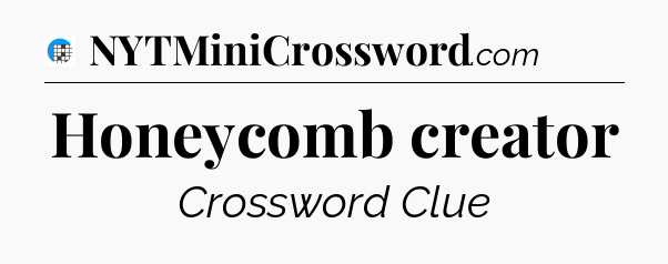 Honeycomb creator Crossword Clue