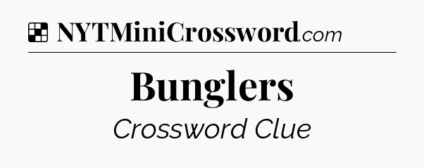 Solution: Bunglers - NYT Crossword