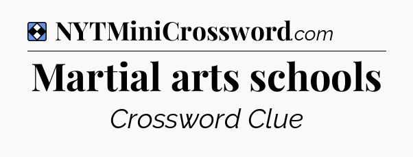 Solution: Martial arts schools - NYT Mini Crossword