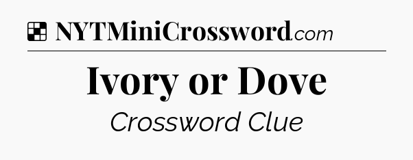 Solution: Ivory or Dove - NYT Crossword