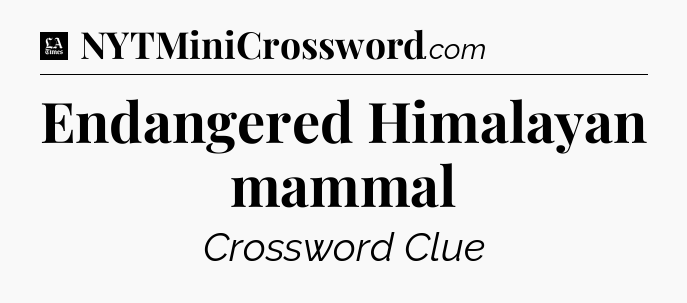 Endangered Himalayan mammal - LA Times Crossword
