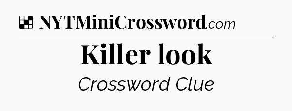 Solution: Killer look - NYT Crossword