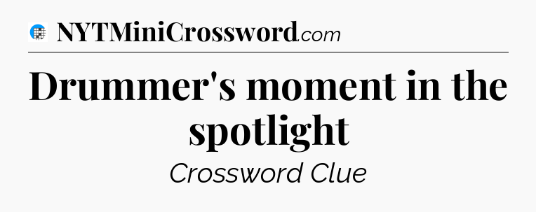 Drummer's moment in the spotlight Crossword Clue