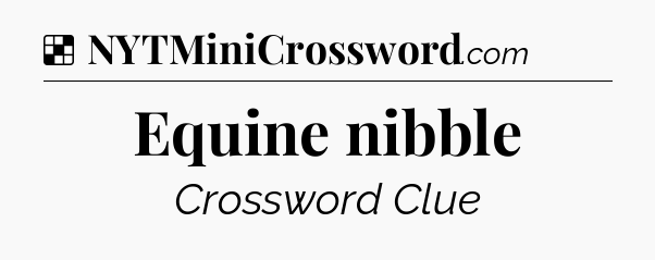 Solution: Equine nibble - NYT Crossword