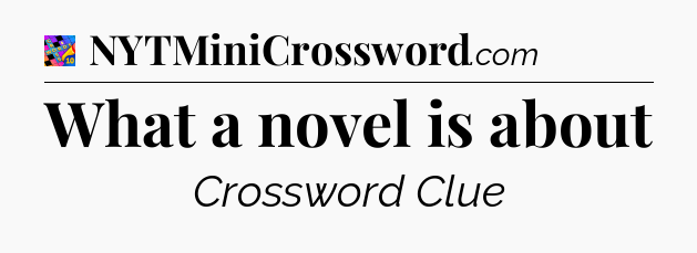 What a novel is about Crossword Clue