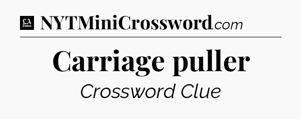Carriage puller - LA Times Crossword