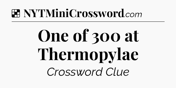 Solution: One of 300 at Thermopylae - NYT Crossword