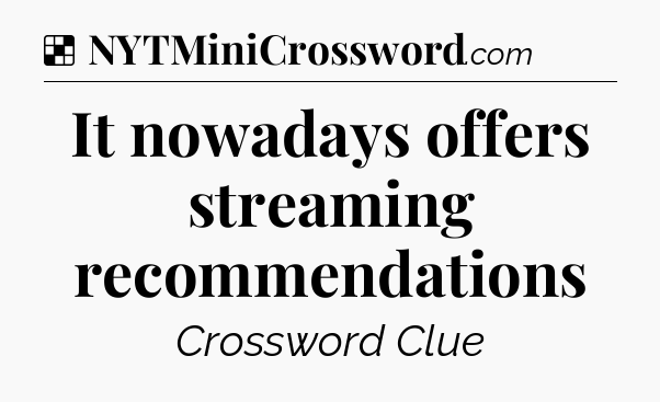 Solution: It nowadays offers streaming recommendations - NYT Crossword