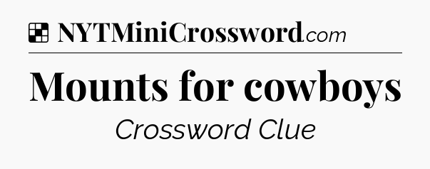 Solution: Mounts for cowboys - NYT Crossword