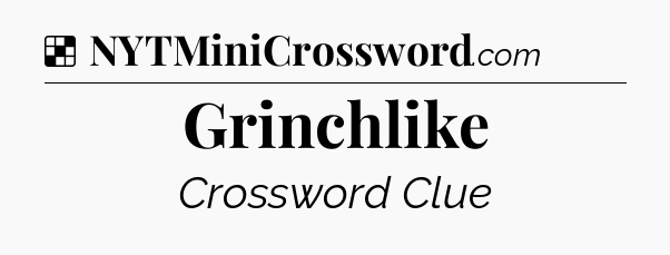 Solution: Grinchlike - NYT Crossword