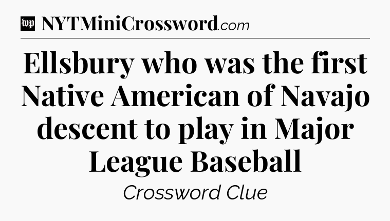 Ellsbury who was the first Native American of Navajo descent to play in Major League Baseball Crossword Clue