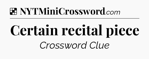Solution: Certain recital piece - NYT Crossword