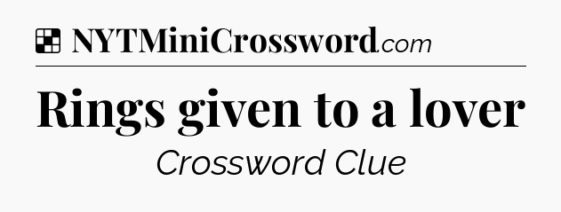 Solution: Rings given to a lover - NYT Crossword