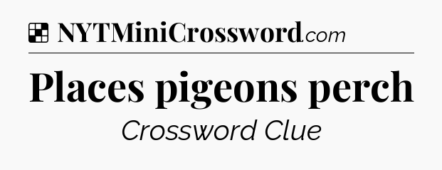 Solution: Places pigeons perch - NYT Crossword